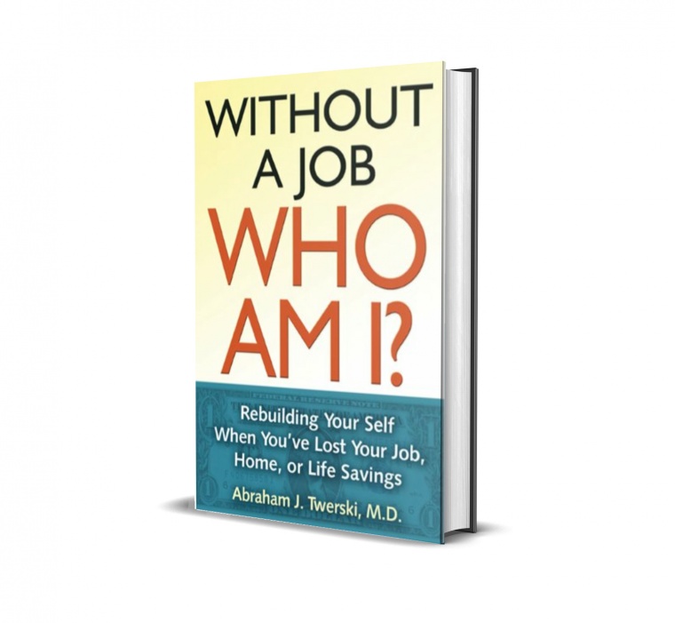 Without a Job, Who Am I?: Rebuilding Your Self When You’ve Lost Your Job, Home, or Life Savings